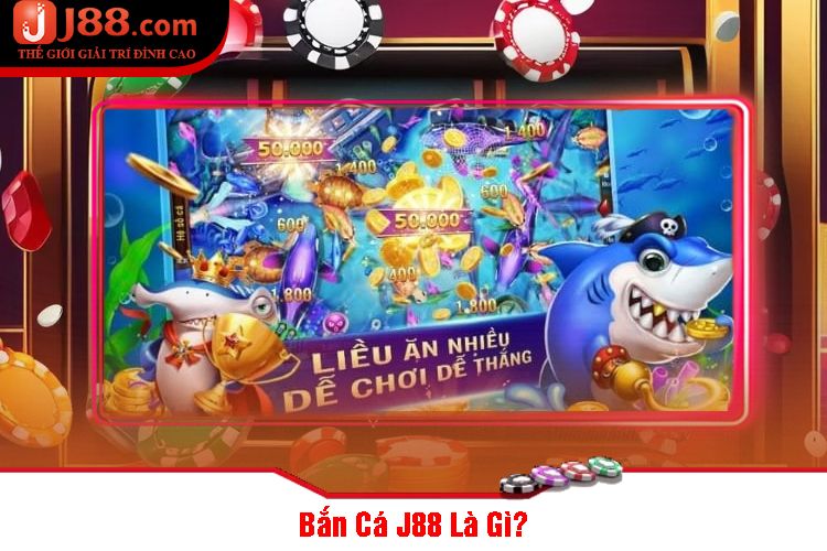 Bắn Cá J88 Là Gì