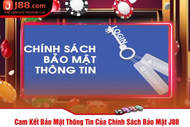 Cam Kết Bảo Mật Thông Tin Của Chính Sách Bảo Mật J88