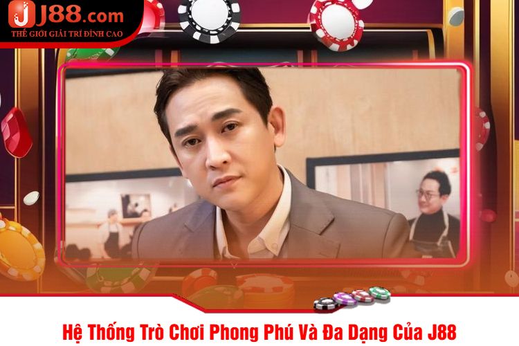 Hệ Thống Trò Chơi Phong Phú Và Đa Dạng Của J88