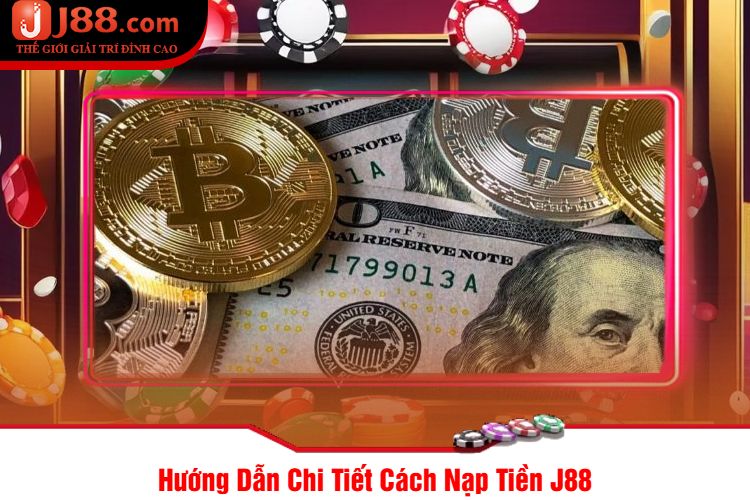 Hướng Dẫn Chi Tiết Cách Nạp Tiền J88