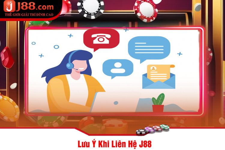 Lưu Ý Khi Liên Hệ J88