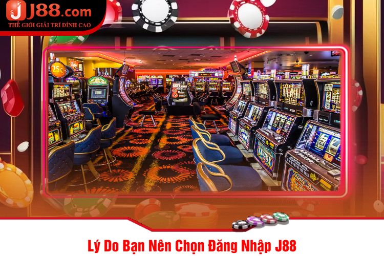 Lý Do Bạn Nên Chọn Đăng Nhập J88