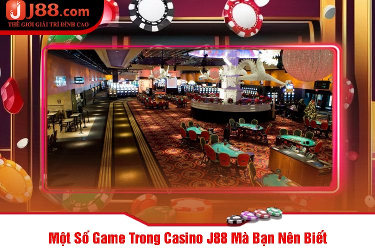 Một Số Game Trong Casino J88 Mà Bạn Nên Biết