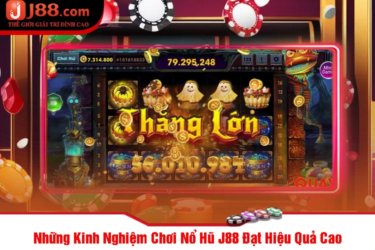 Những Kinh Nghiệm Chơi Nổ Hũ J88 Đạt Hiệu Quả Cao