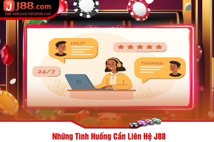 Những Tình Huống Cần Liên Hệ J88